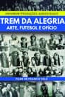 Trem da Alegria - Arte, Futebol e Ofício Poster